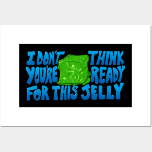 I don't think you're ready for this jelly Posters and Art